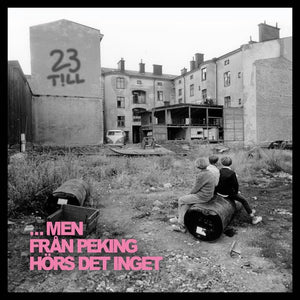 23 Till - … men från Peking hörs det inget (12” vinyl)